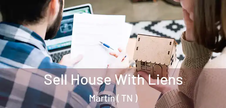  Sell House With Liens Martin ( TN )