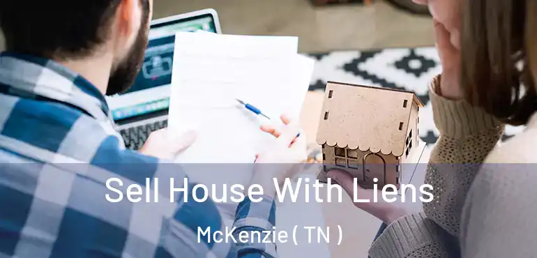  Sell House With Liens McKenzie ( TN )
