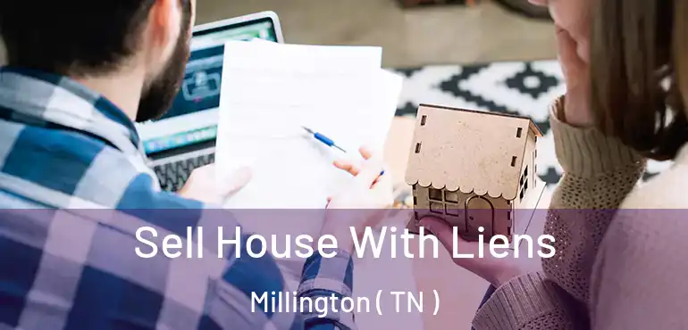  Sell House With Liens Millington ( TN )