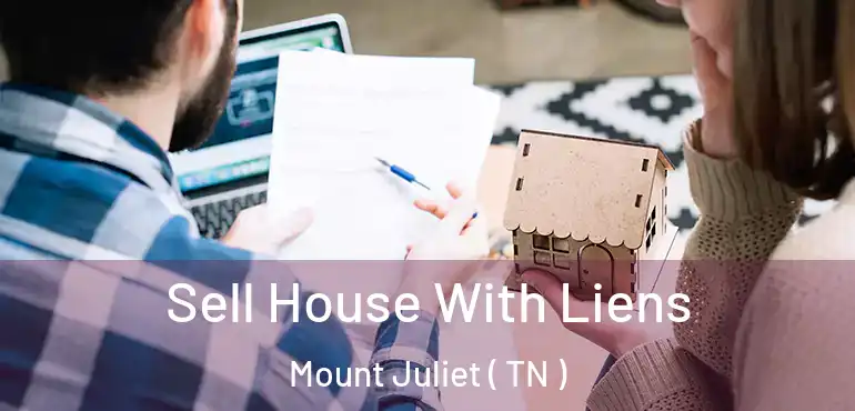  Sell House With Liens Mount Juliet ( TN )