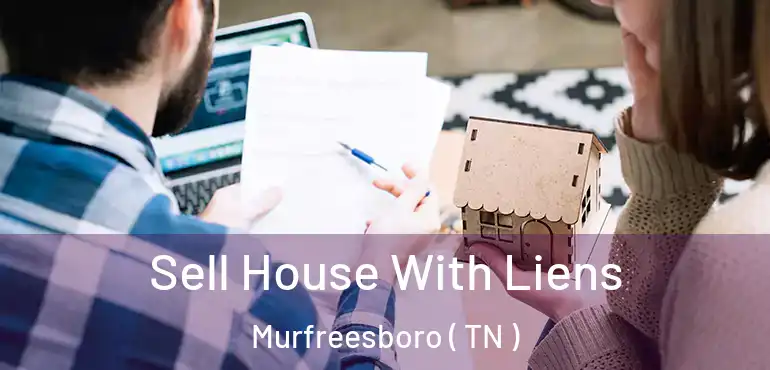  Sell House With Liens Murfreesboro ( TN )