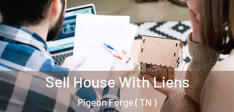  Sell House With Liens Pigeon Forge ( TN )