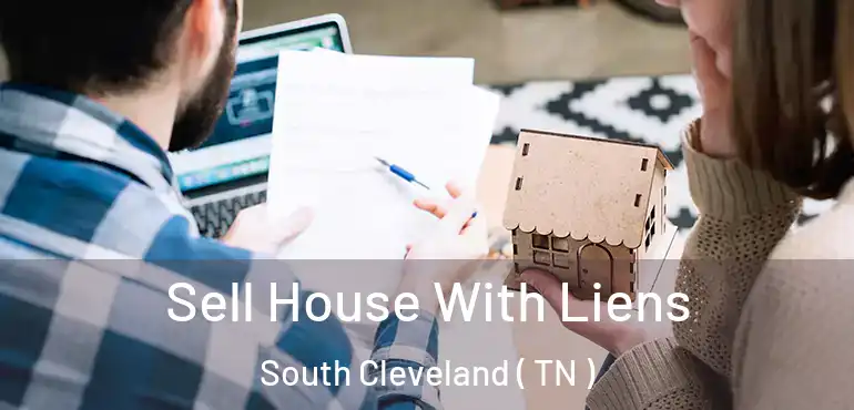  Sell House With Liens South Cleveland ( TN )