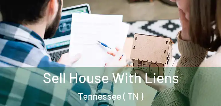  Sell House With Liens Tennessee ( TN )