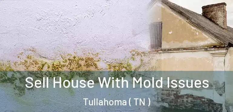  Sell House With Mold Issues Tullahoma ( TN )