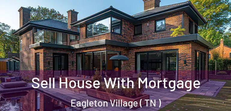  Sell House With Mortgage Eagleton Village ( TN )