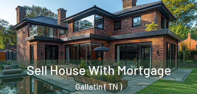 Sell House With Mortgage Gallatin ( TN )