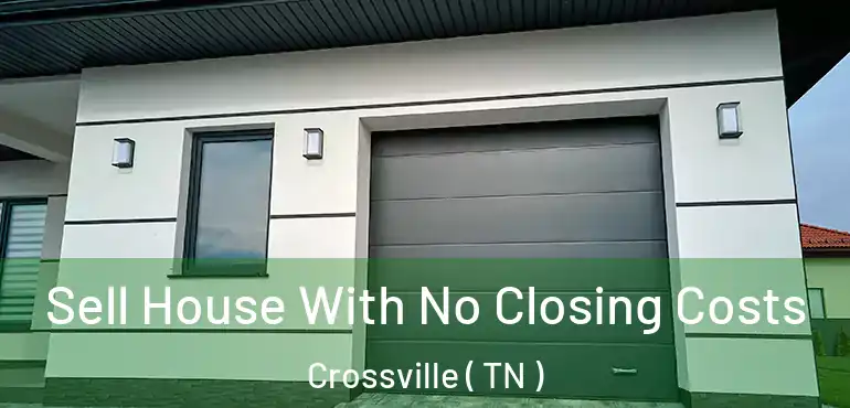  Sell House With No Closing Costs Crossville ( TN )