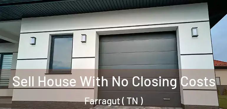  Sell House With No Closing Costs Farragut ( TN )