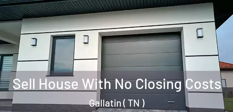  Sell House With No Closing Costs Gallatin ( TN )