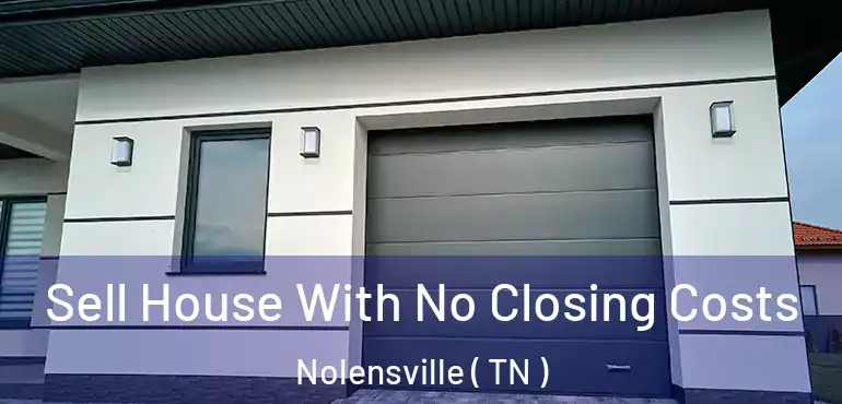  Sell House With No Closing Costs Nolensville ( TN )