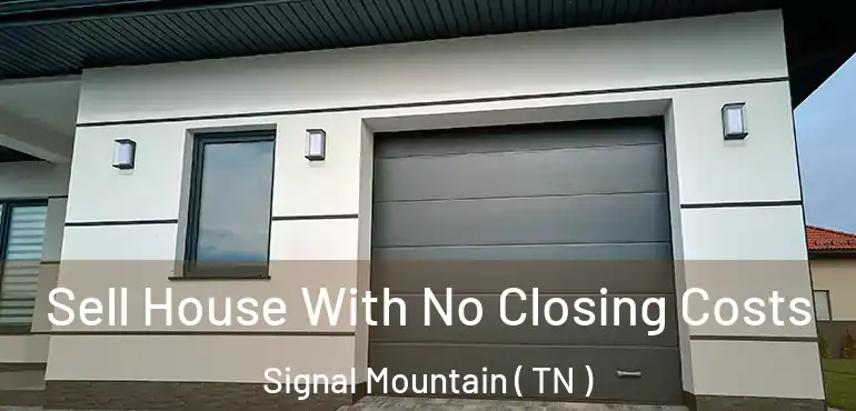  Sell House With No Closing Costs Signal Mountain ( TN )