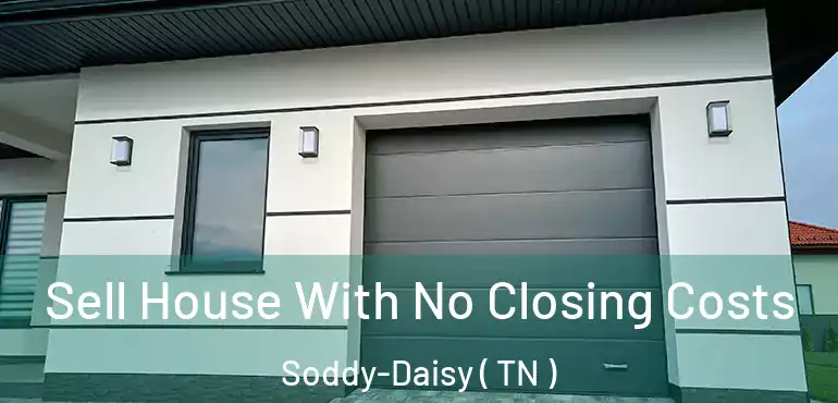  Sell House With No Closing Costs Soddy-Daisy ( TN )