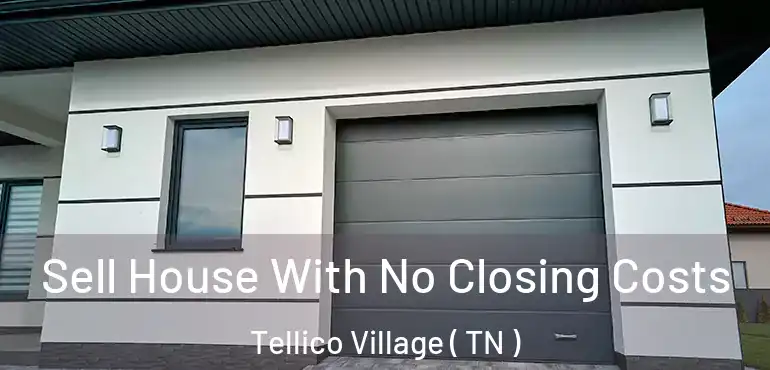  Sell House With No Closing Costs Tellico Village ( TN )