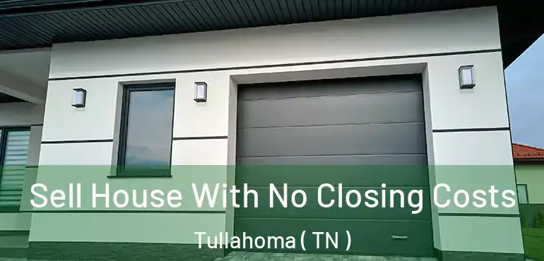  Sell House With No Closing Costs Tullahoma ( TN )