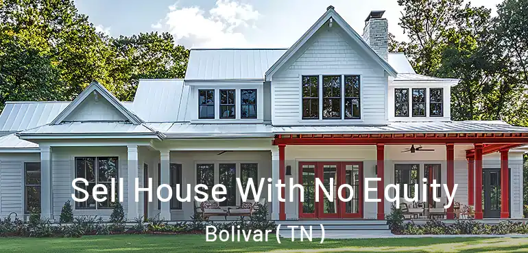  Sell House With No Equity Bolivar ( TN )