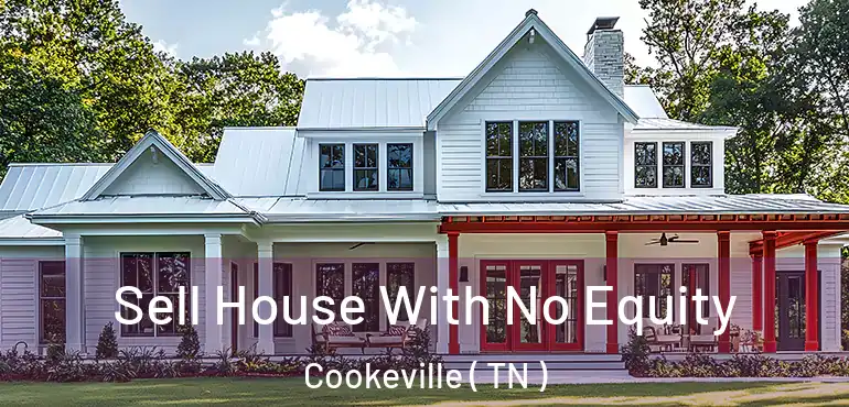  Sell House With No Equity Cookeville ( TN )