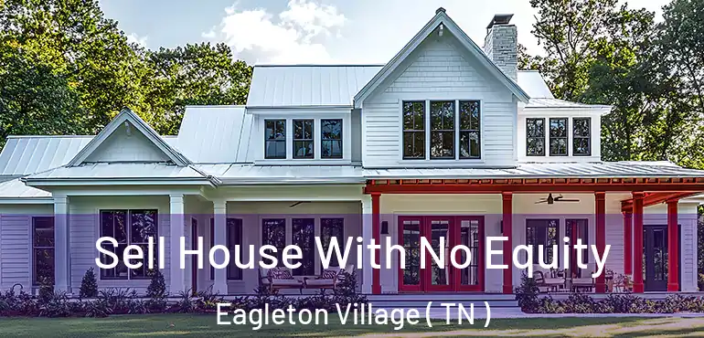  Sell House With No Equity Eagleton Village ( TN )