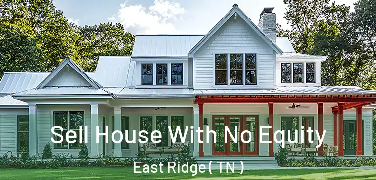  Sell House With No Equity East Ridge ( TN )