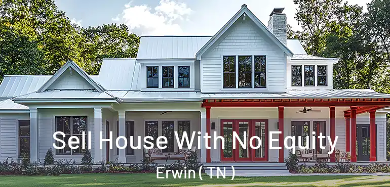  Sell House With No Equity Erwin ( TN )