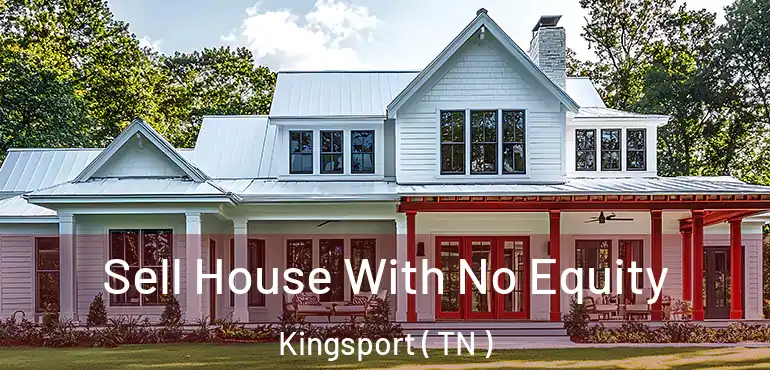  Sell House With No Equity Kingsport ( TN )