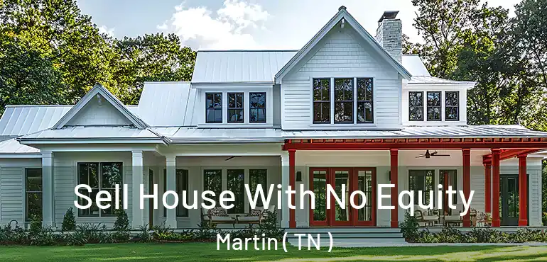  Sell House With No Equity Martin ( TN )