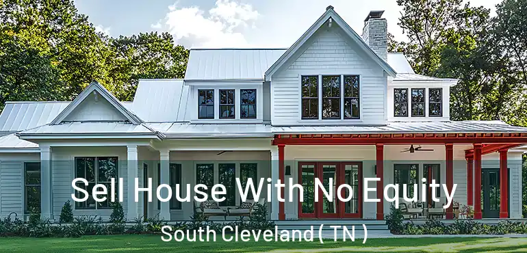  Sell House With No Equity South Cleveland ( TN )