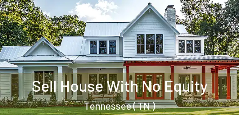  Sell House With No Equity Tennessee ( TN )