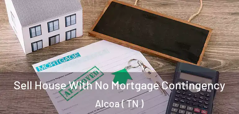  Sell House With No Mortgage Contingency Alcoa ( TN )