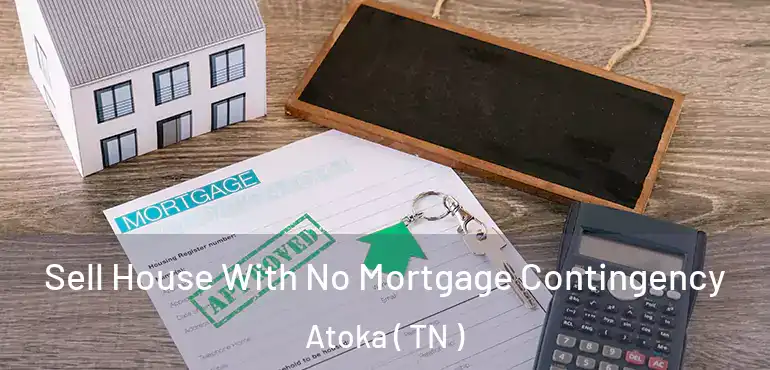  Sell House With No Mortgage Contingency Atoka ( TN )