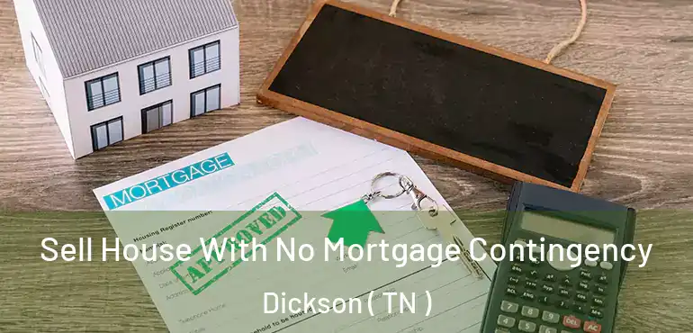  Sell House With No Mortgage Contingency Dickson ( TN )