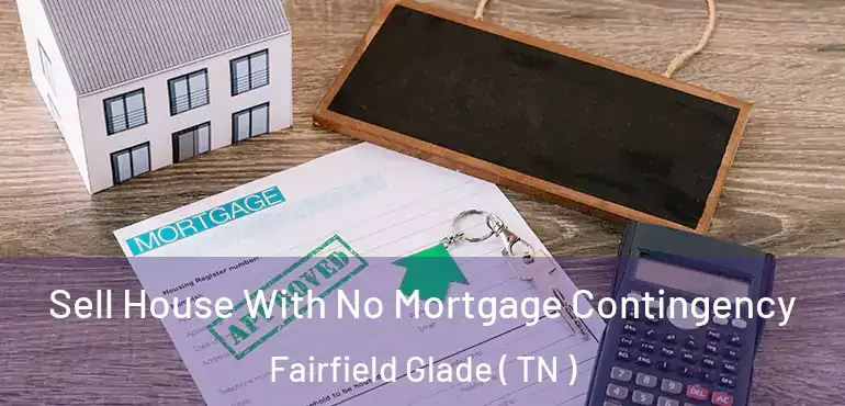  Sell House With No Mortgage Contingency Fairfield Glade ( TN )