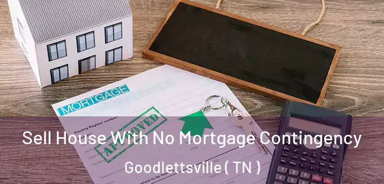  Sell House With No Mortgage Contingency Goodlettsville ( TN )