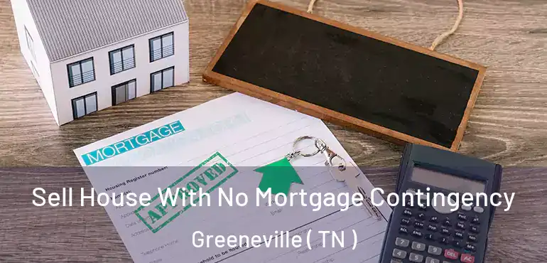  Sell House With No Mortgage Contingency Greeneville ( TN )