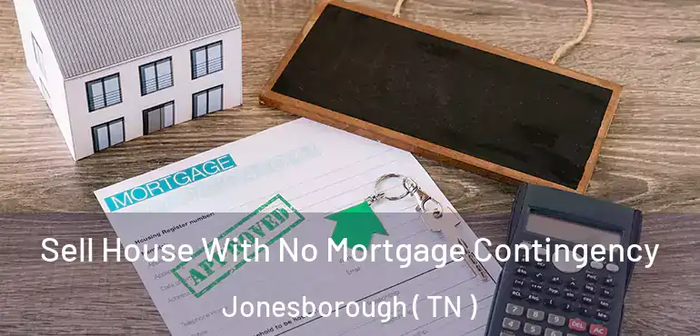  Sell House With No Mortgage Contingency Jonesborough ( TN )