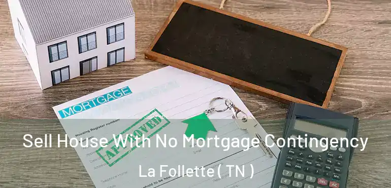  Sell House With No Mortgage Contingency La Follette ( TN )