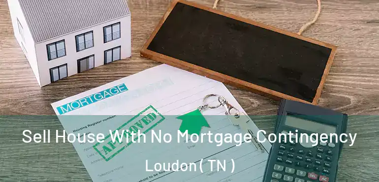  Sell House With No Mortgage Contingency Loudon ( TN )