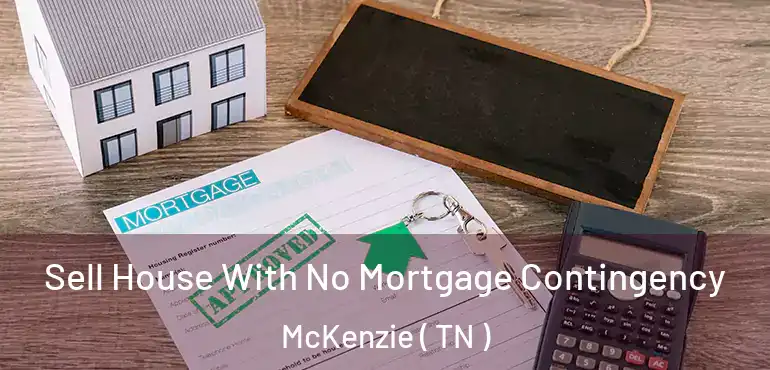  Sell House With No Mortgage Contingency McKenzie ( TN )