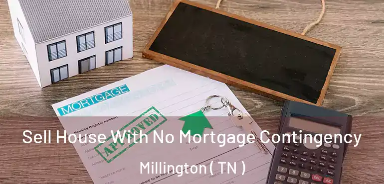  Sell House With No Mortgage Contingency Millington ( TN )