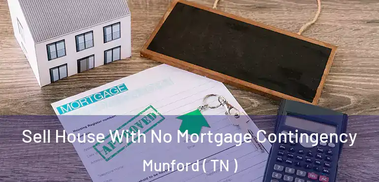  Sell House With No Mortgage Contingency Munford ( TN )
