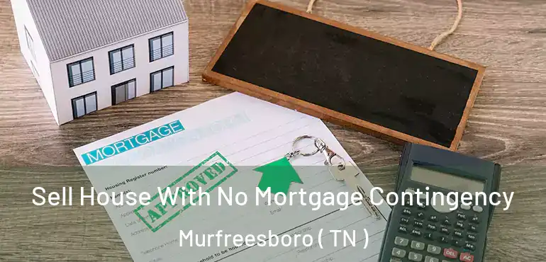  Sell House With No Mortgage Contingency Murfreesboro ( TN )