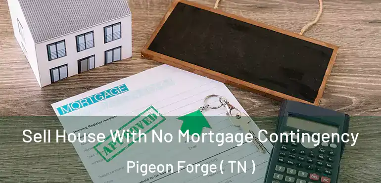  Sell House With No Mortgage Contingency Pigeon Forge ( TN )