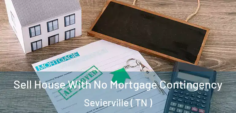  Sell House With No Mortgage Contingency Sevierville ( TN )