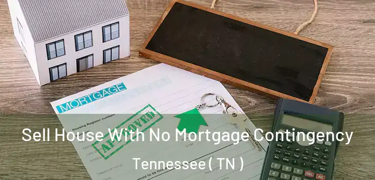  Sell House With No Mortgage Contingency Tennessee ( TN )