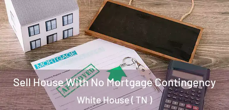  Sell House With No Mortgage Contingency White House ( TN )