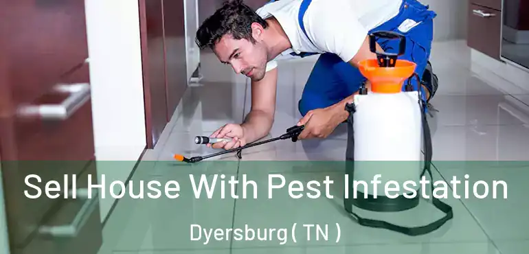  Sell House With Pest Infestation Dyersburg ( TN )