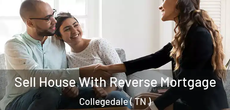  Sell House With Reverse Mortgage Collegedale ( TN )