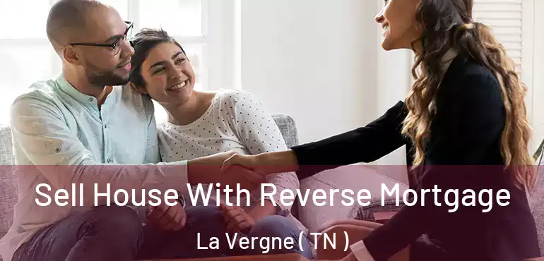  Sell House With Reverse Mortgage La Vergne ( TN )