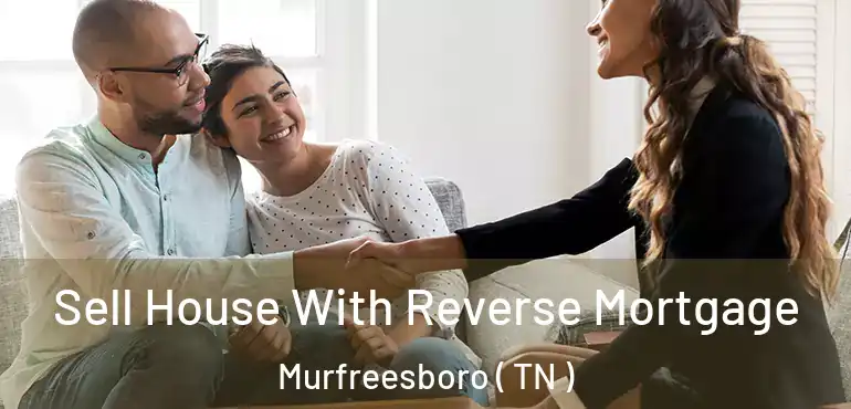  Sell House With Reverse Mortgage Murfreesboro ( TN )
