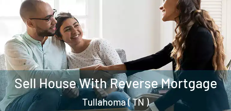  Sell House With Reverse Mortgage Tullahoma ( TN )